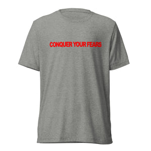 CONQUER YOUR FEARS - Tri-Blend